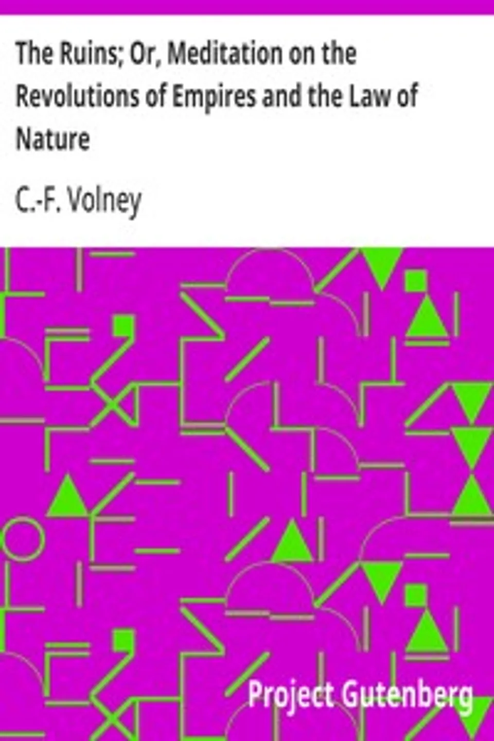 The Ruins; Or, Meditation on the Revolutions of Empires and the Law of Nature, C.-F. (Constantin-François) Volney