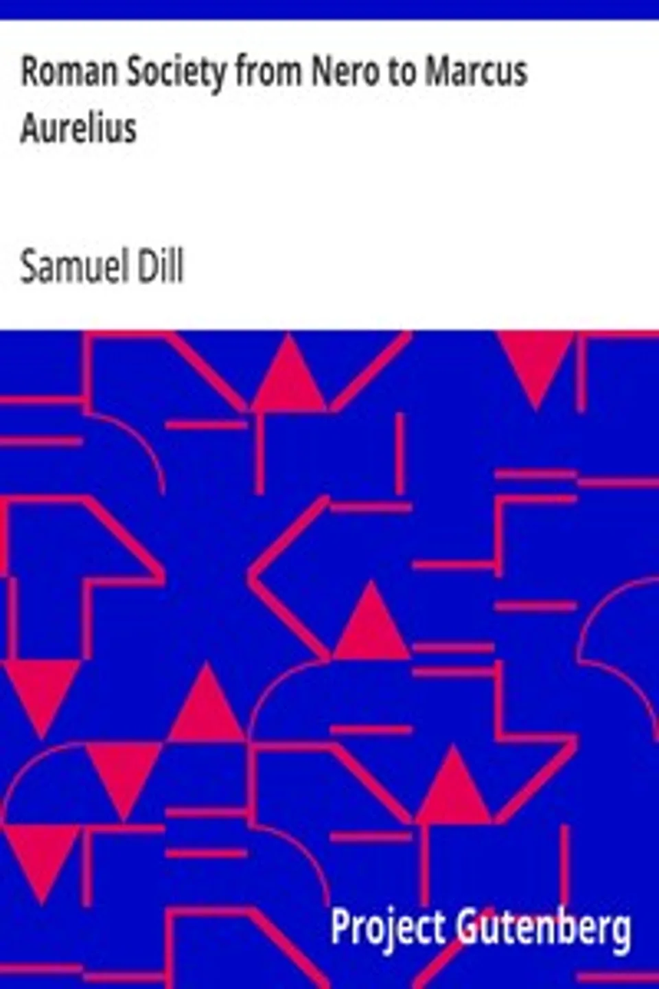 Roman Society from Nero to Marcus Aurelius, Samuel Dill