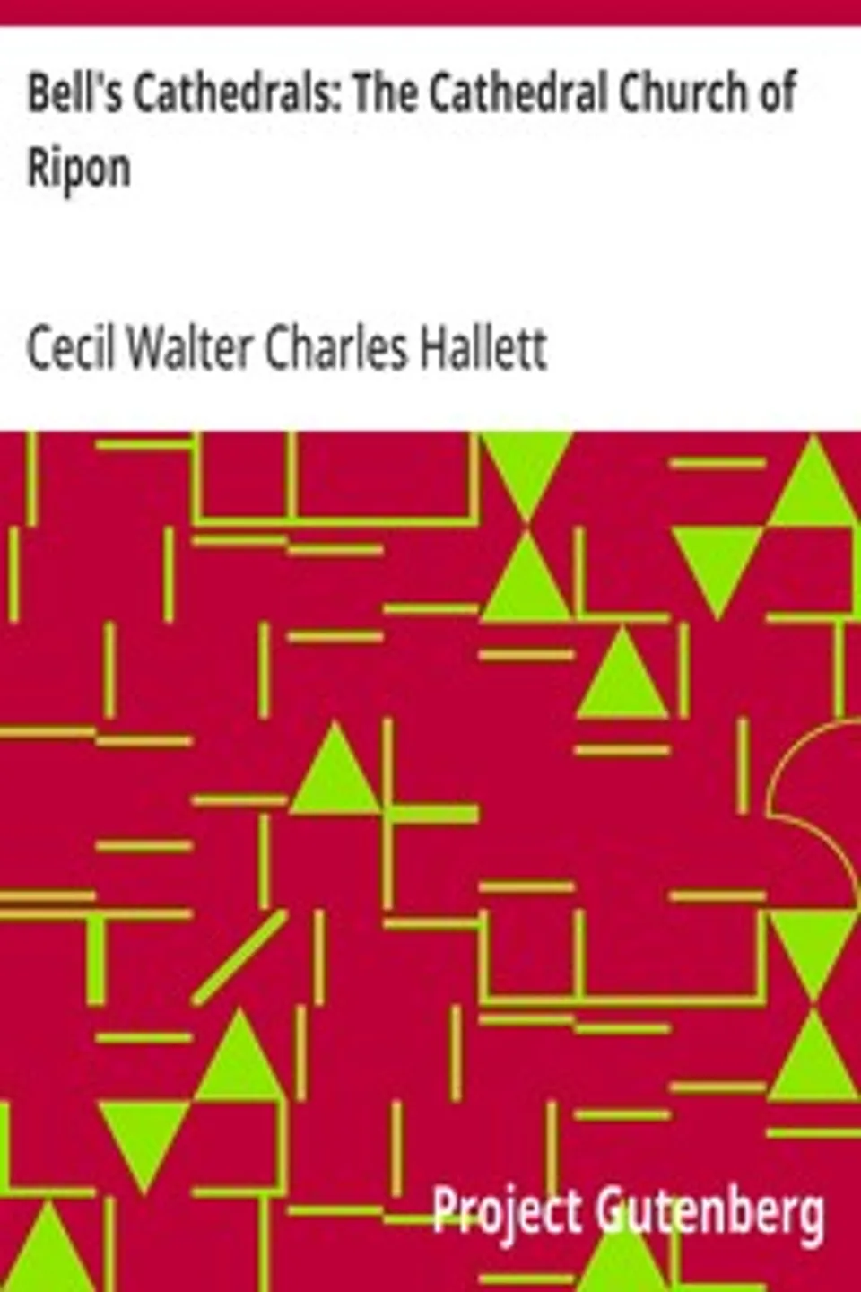 Bell's Cathedrals: The Cathedral Church of Ripon: A Short History of the Church and a Description of Its Fabric, Cecil Walter Charles Hallett