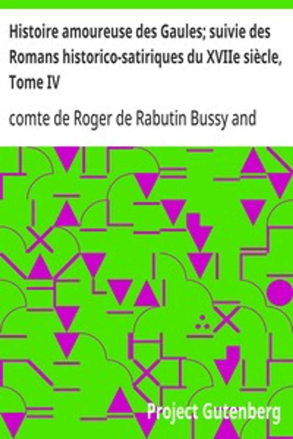 Histoire amoureuse des Gaules; suivie des Romans historico-satiriques du XVIIe siècle, Tome IV, Roger de Rabutin Bussy