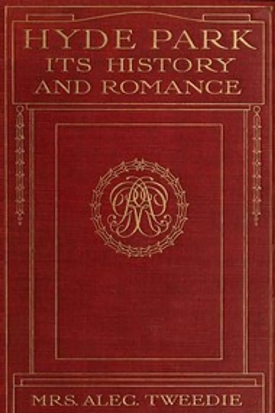 Hyde Park, Its History and Romance, Mrs. (Ethel) Alec-Tweedie