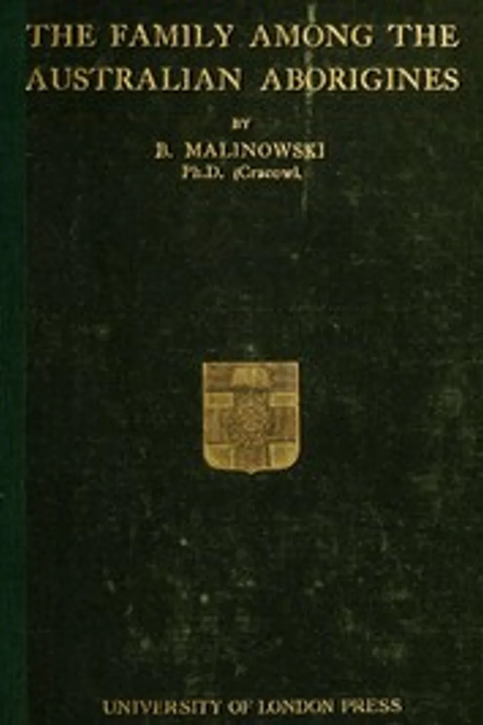 The Family among the Australian Aborigines, a Sociological Study, Bronislaw Malinowski