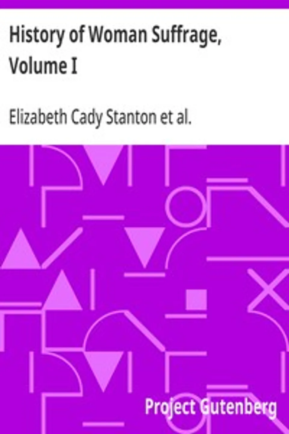 History of Woman Suffrage, Volume I