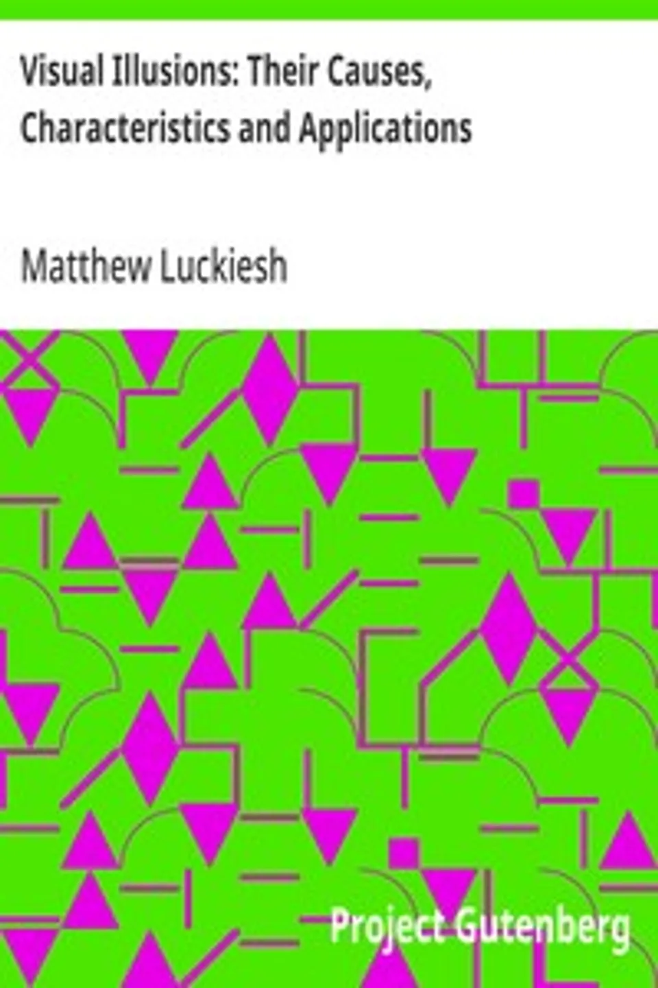 Visual Illusions: Their Causes, Characteristics and Applications, Matthew Luckiesh