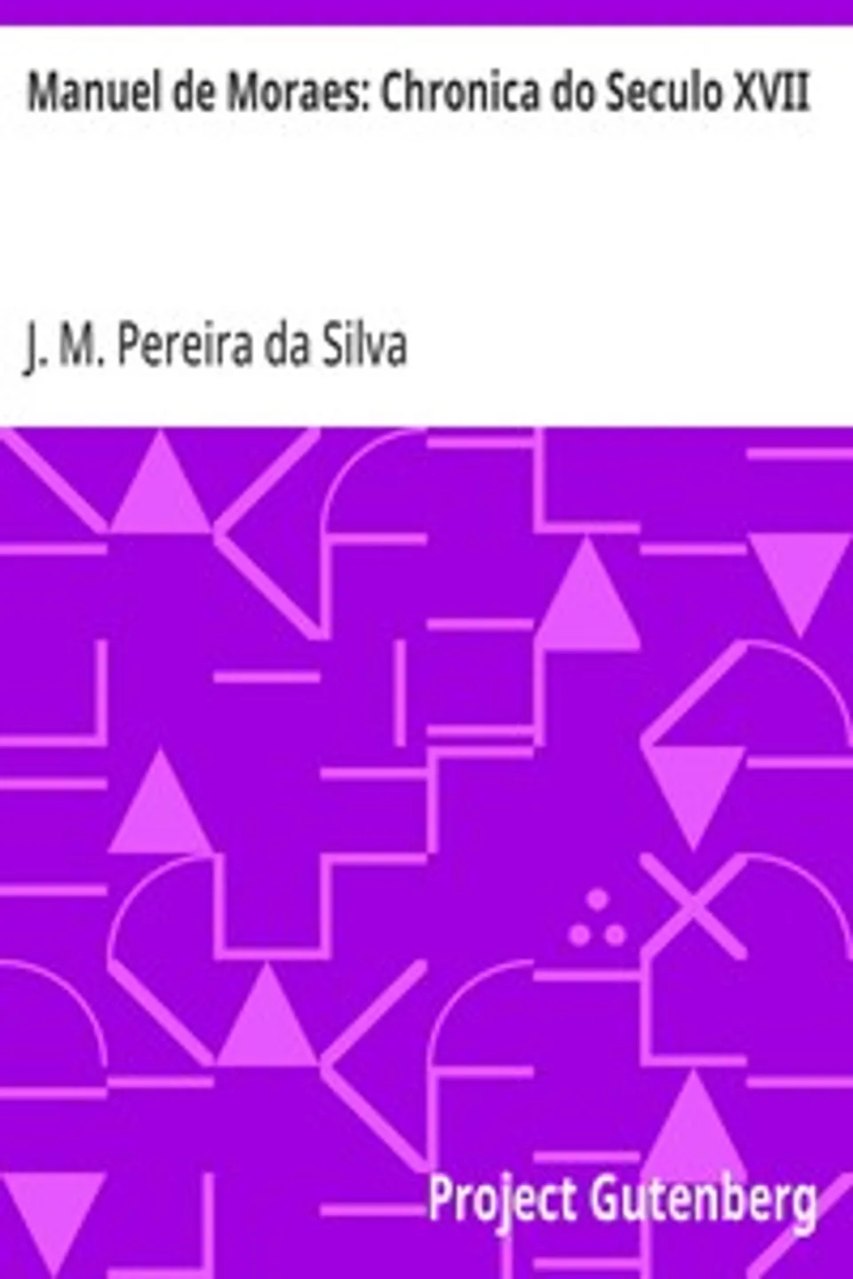 Manuel de Moraes: Chronica do Seculo XVII, J. M. Pereira da (João Manuel Pereira) Silva