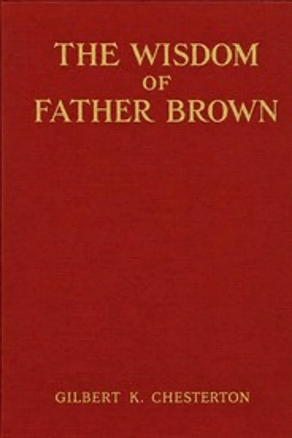 The wisdom of Father Brown, G. K. (Gilbert Keith) Chesterton