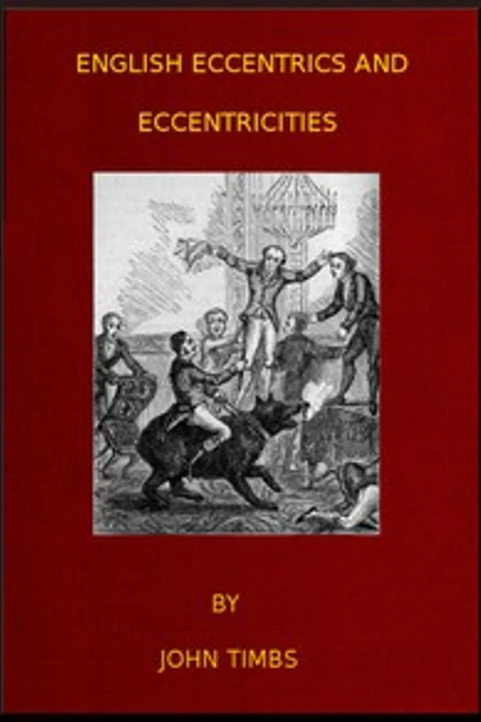 English Eccentrics and Eccentricities, John Timbs
