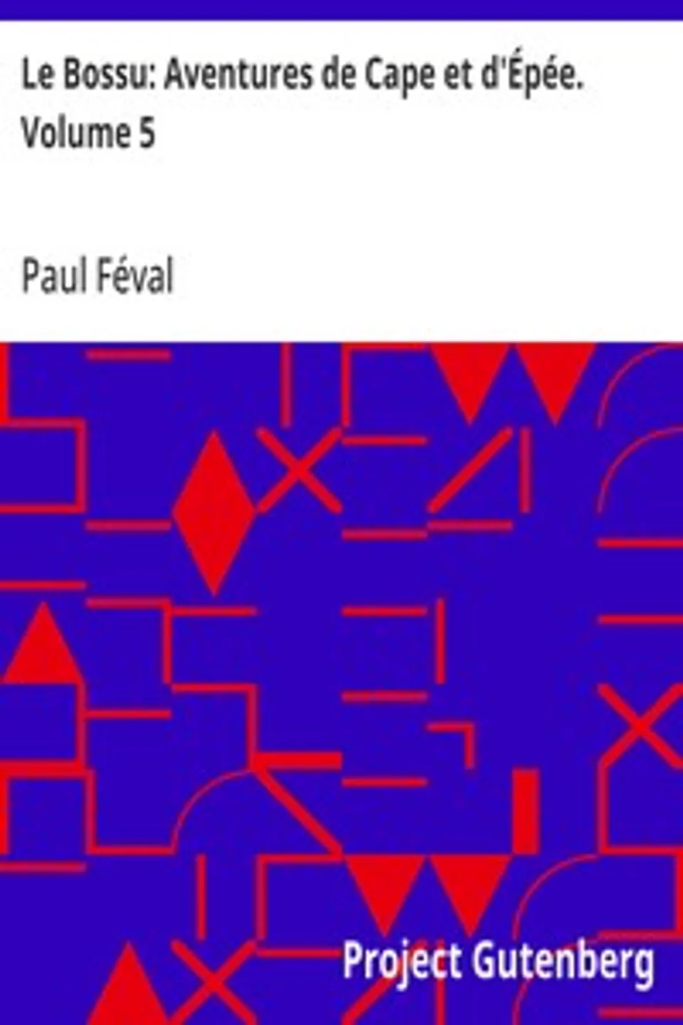 Le Bossu: Aventures de Cape et d'Épée. Volume 5, Paul Féval