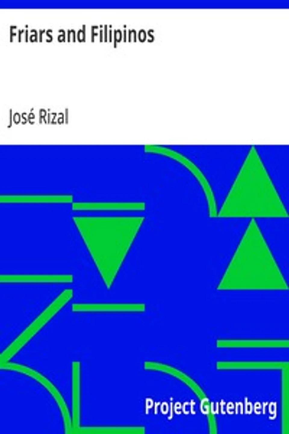 Friars and Filipinos: An Abridged Translation of Dr. Jose Rizal's Tagalog Novel,; 'Noli Me Tangere.', José Rizal