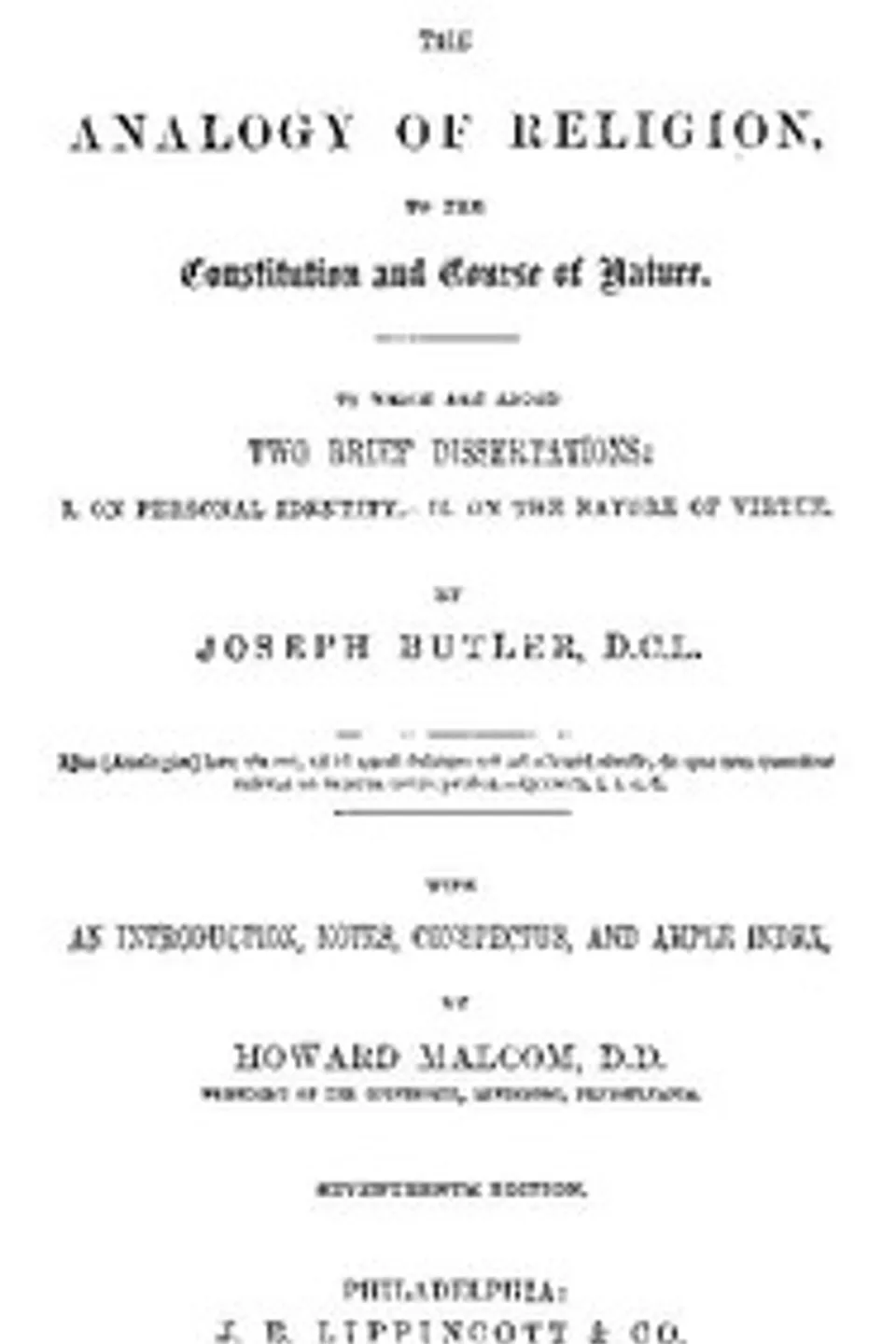 The Analogy of Religion to the Constitution and Course of Nature: To which are added two brief dissertations: I. On personal identity. II. On the nature of virtue., Joseph Butler
