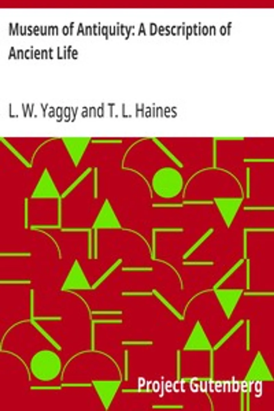 Museum of Antiquity: A Description of Ancient Life, L. W. (Levi W.) Yaggy