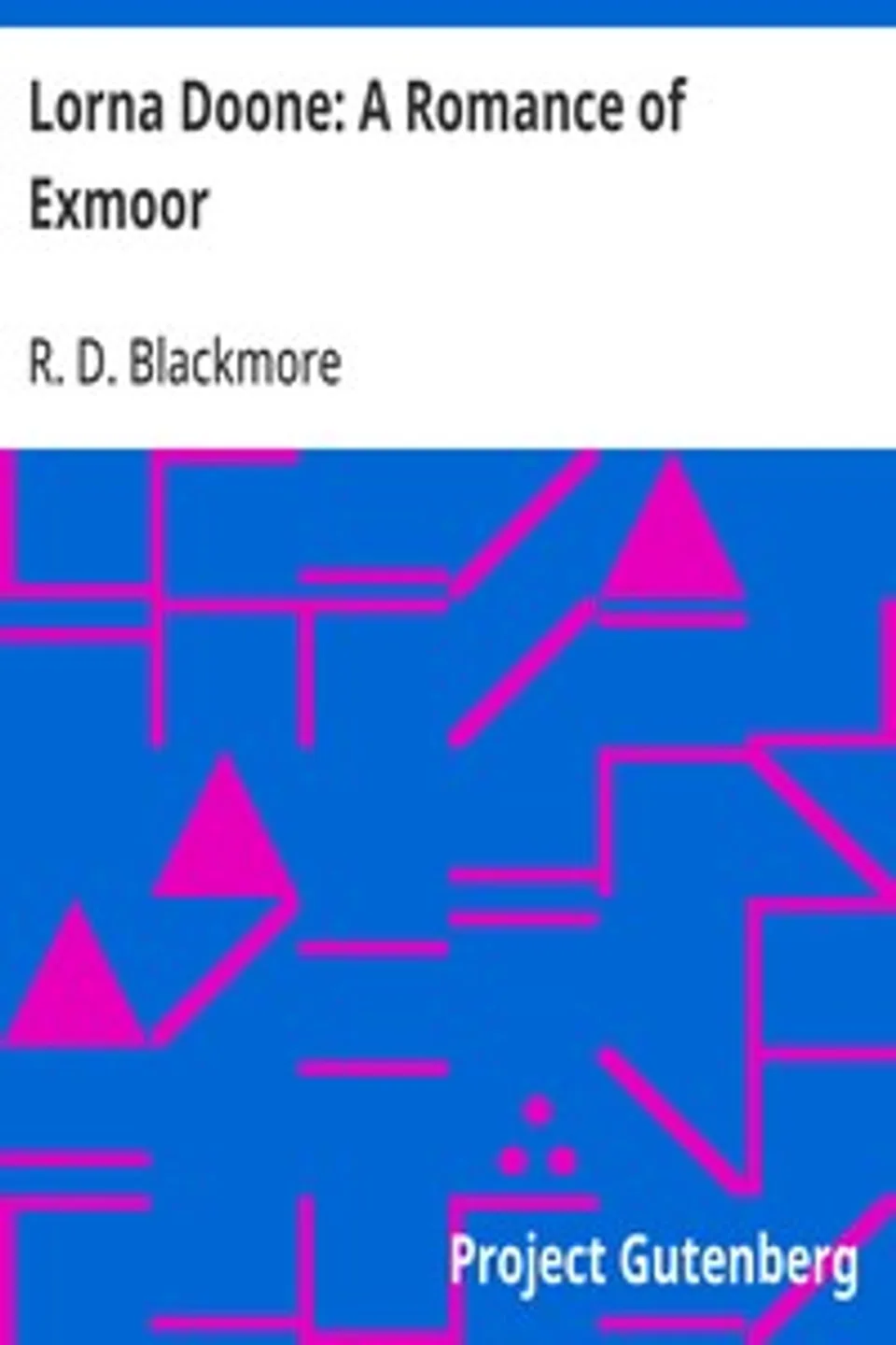 Lorna Doone: A Romance of Exmoor, R. D. (Richard Doddridge) Blackmore