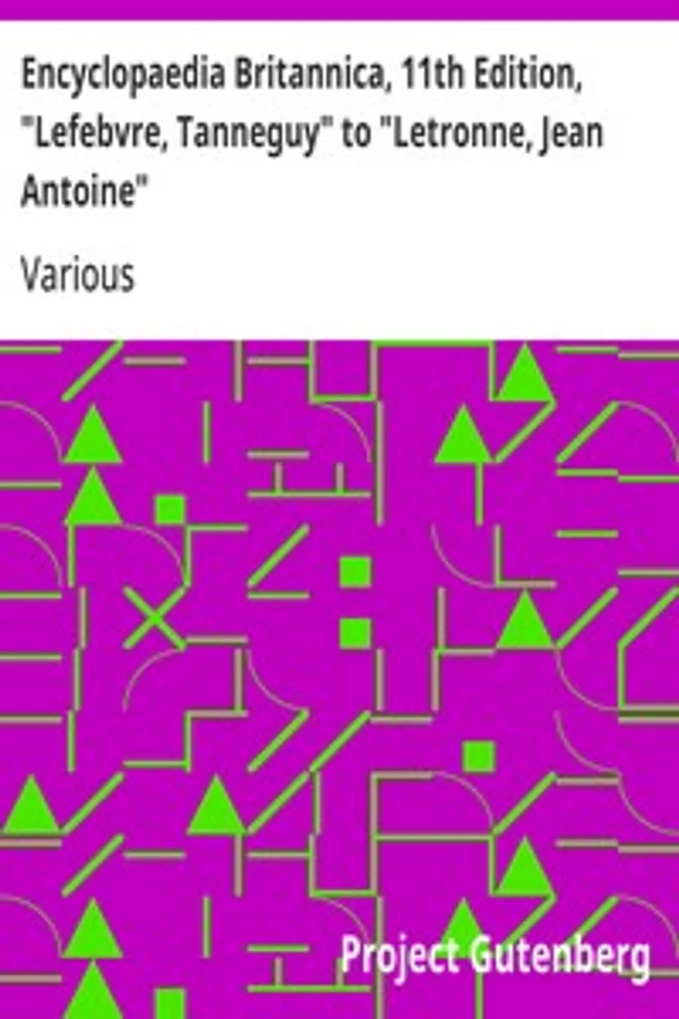 Encyclopaedia Britannica, 11th Edition, "Lefebvre, Tanneguy" to "Letronne, Jean Antoine": Volume 16, Slice 4, Various