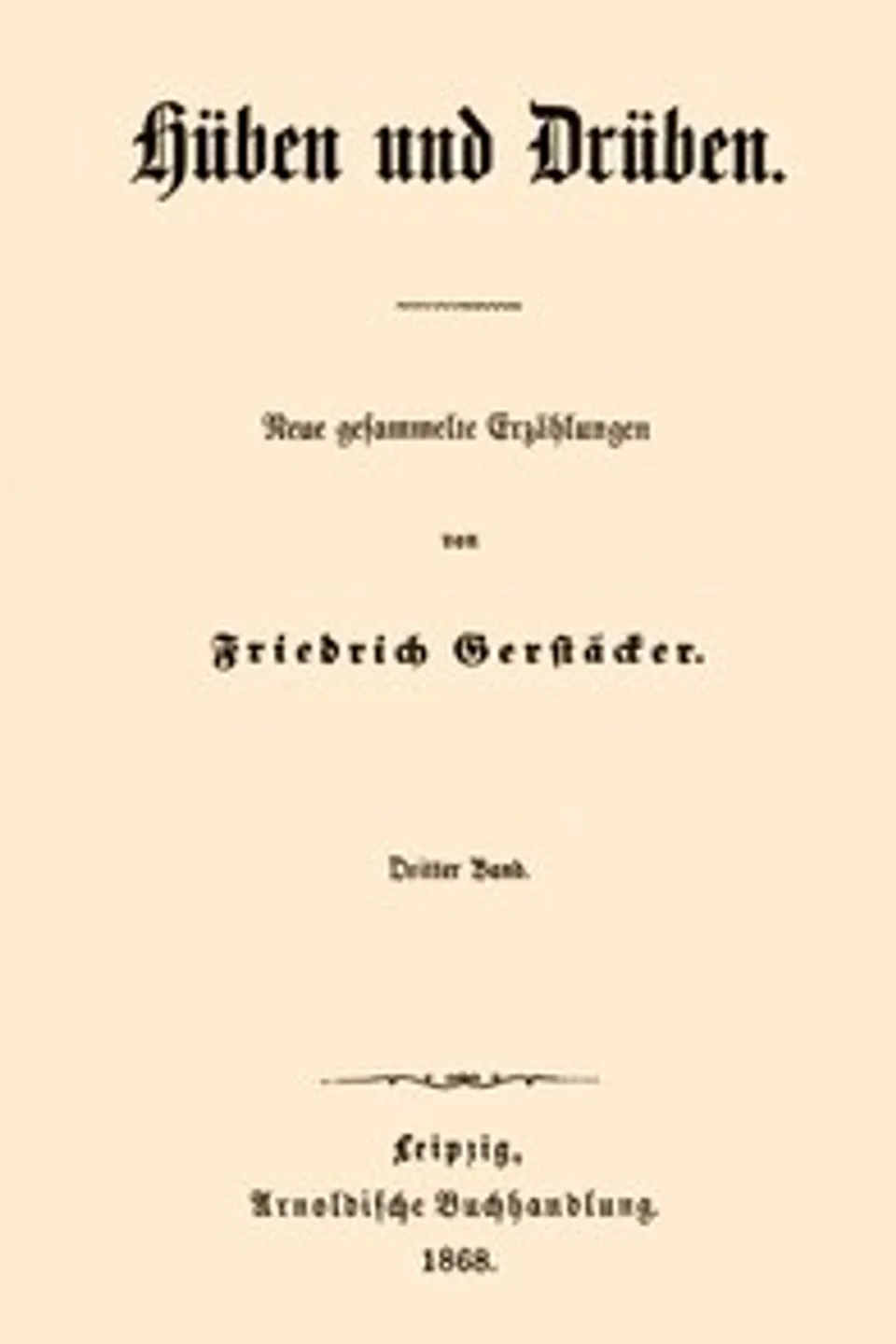 Hüben und Drüben; Dritter Band (3/3): Neue gesammelte Erzählungen, Friedrich Gerstäcker