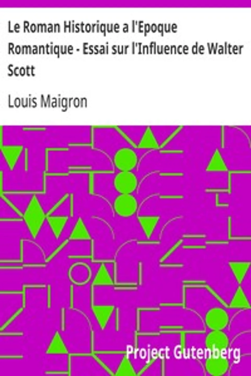 Le Roman Historique a l'Epoque Romantique - Essai sur l'Influence de Walter Scott, Louis Maigron