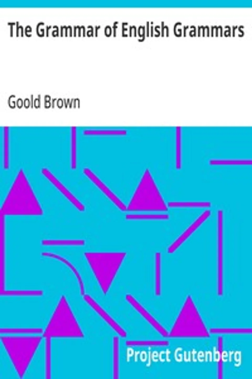 The Grammar of English Grammars, Goold Brown