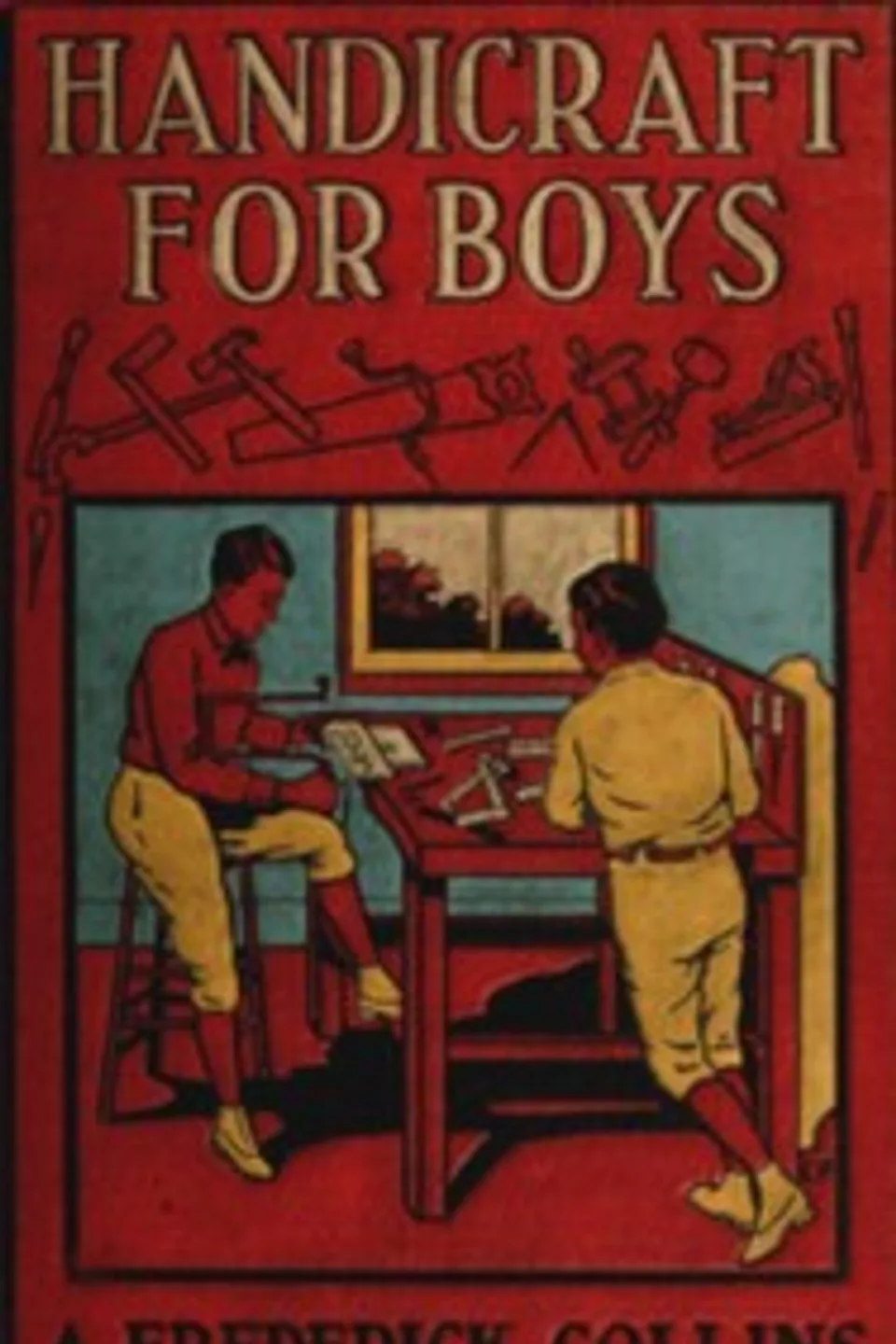 Handicraft for boys, A. Frederick (Archie Frederick) Collins