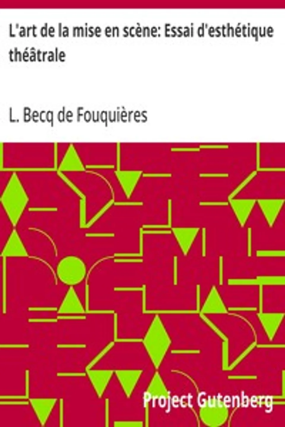 L'art de la mise en scène: Essai d'esthétique théâtrale, L. (Louis) Becq de Fouquières