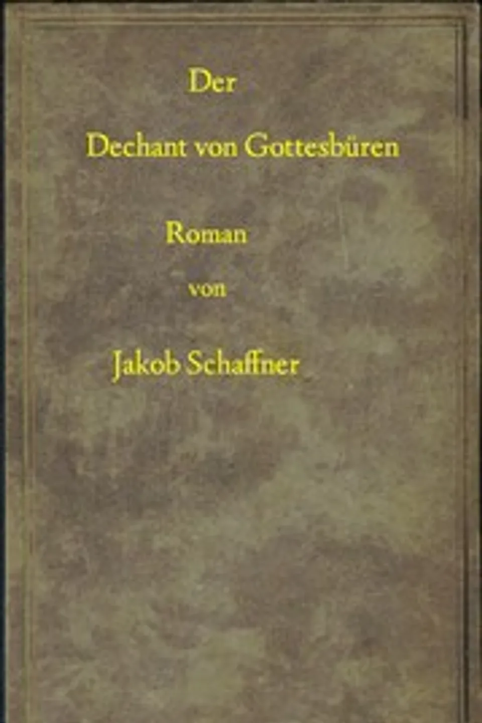 Der Dechant von Gottesbüren : $b Roman, Jakob Schaffner