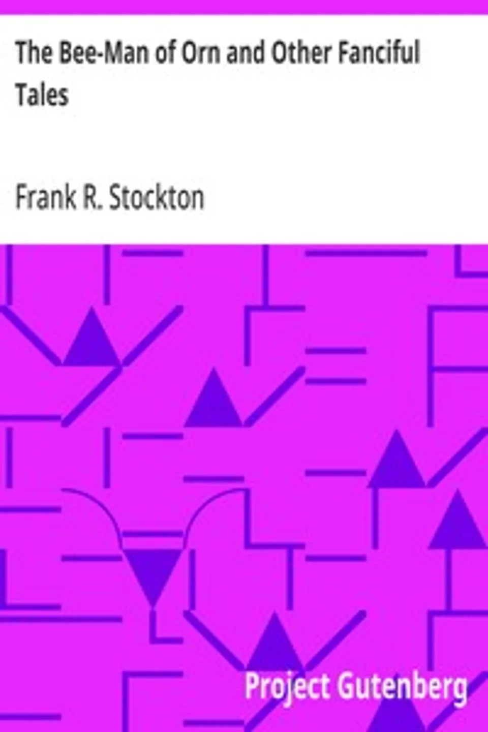 The Bee-Man of Orn and Other Fanciful Tales, Frank R. Stockton