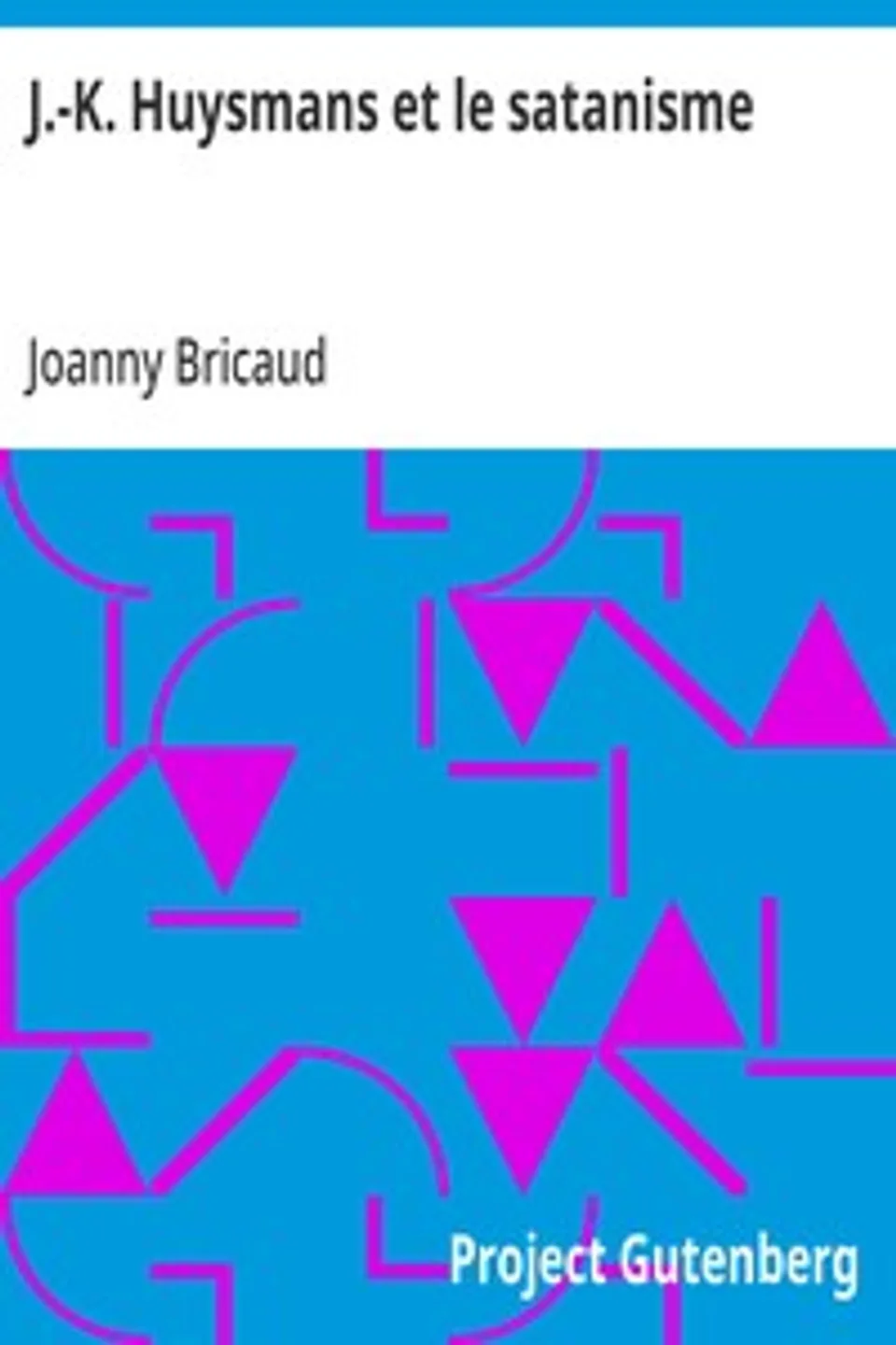 J.-K. Huysmans et le satanisme: d'après des documents inédits, Joanny Bricaud