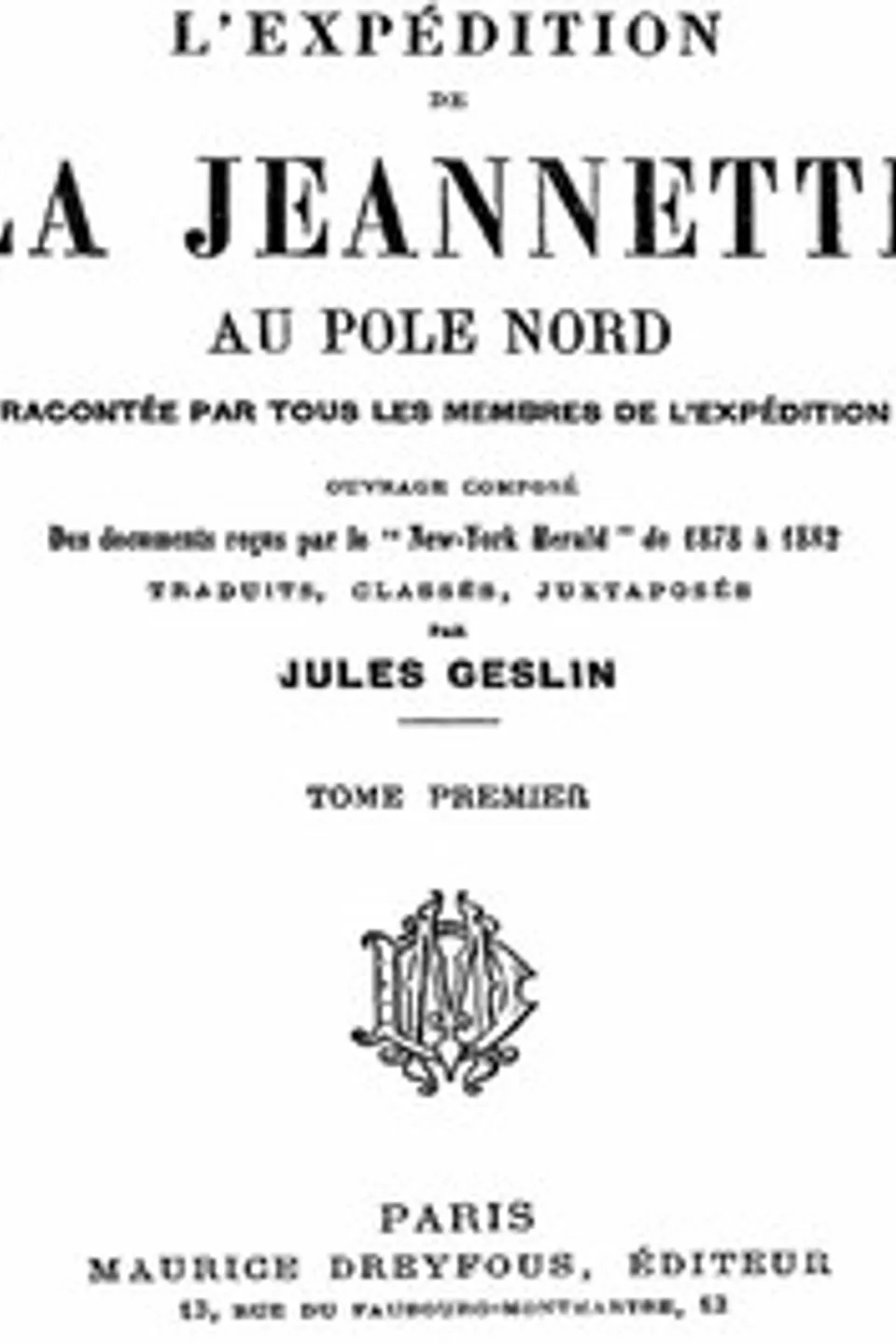 L'expédition de la Jeannette au pôle Nord, racontée par tous les membres de l'expédition - volume 1: ouvrage composé des documents reçus par le "New-York Herald" de 1878 à 1882