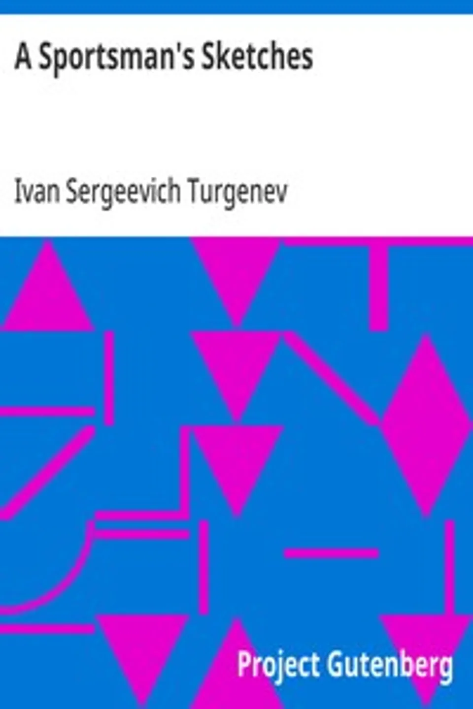 A Sportsman's Sketches: Works of Ivan Turgenev, Volume I, Ivan Sergeevich Turgenev