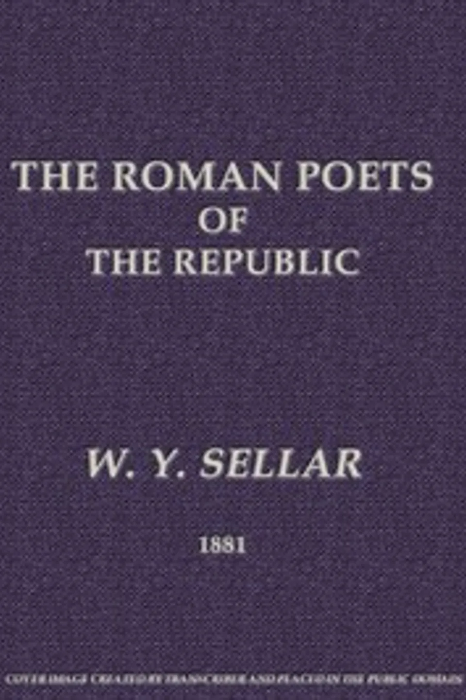 The Roman Poets of the Republic, 2nd edition, W. Y. (William Young) Sellar
