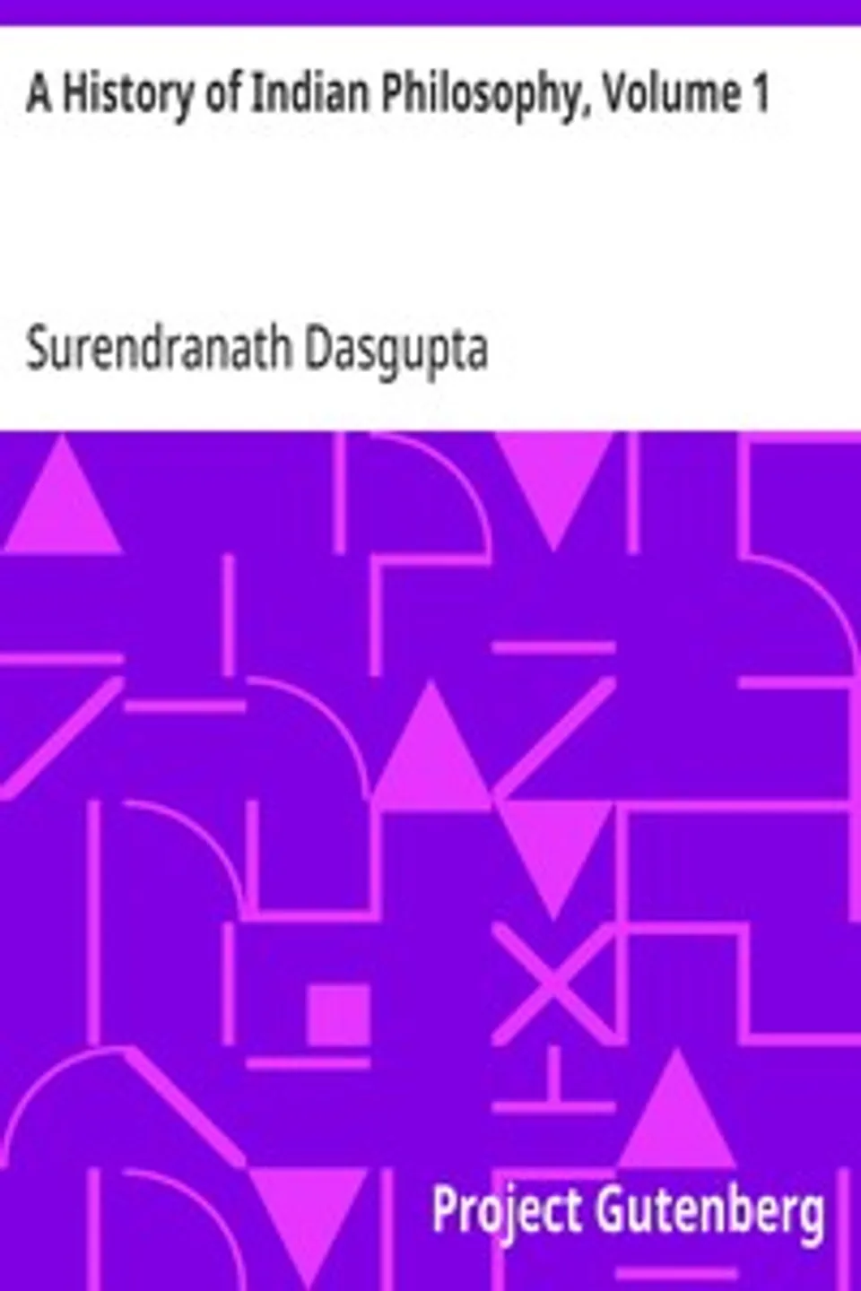 A History of Indian Philosophy, Volume 1, Surendranath Dasgupta