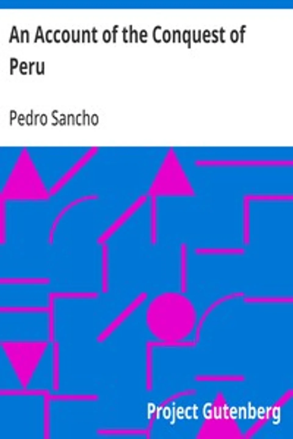 An Account of the Conquest of Peru, Pedro Sancho