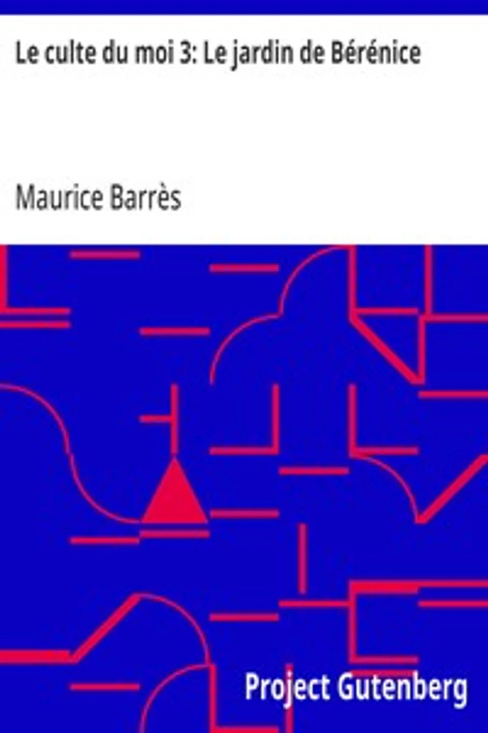 Le culte du moi 3: Le jardin de Bérénice, Maurice Barrès