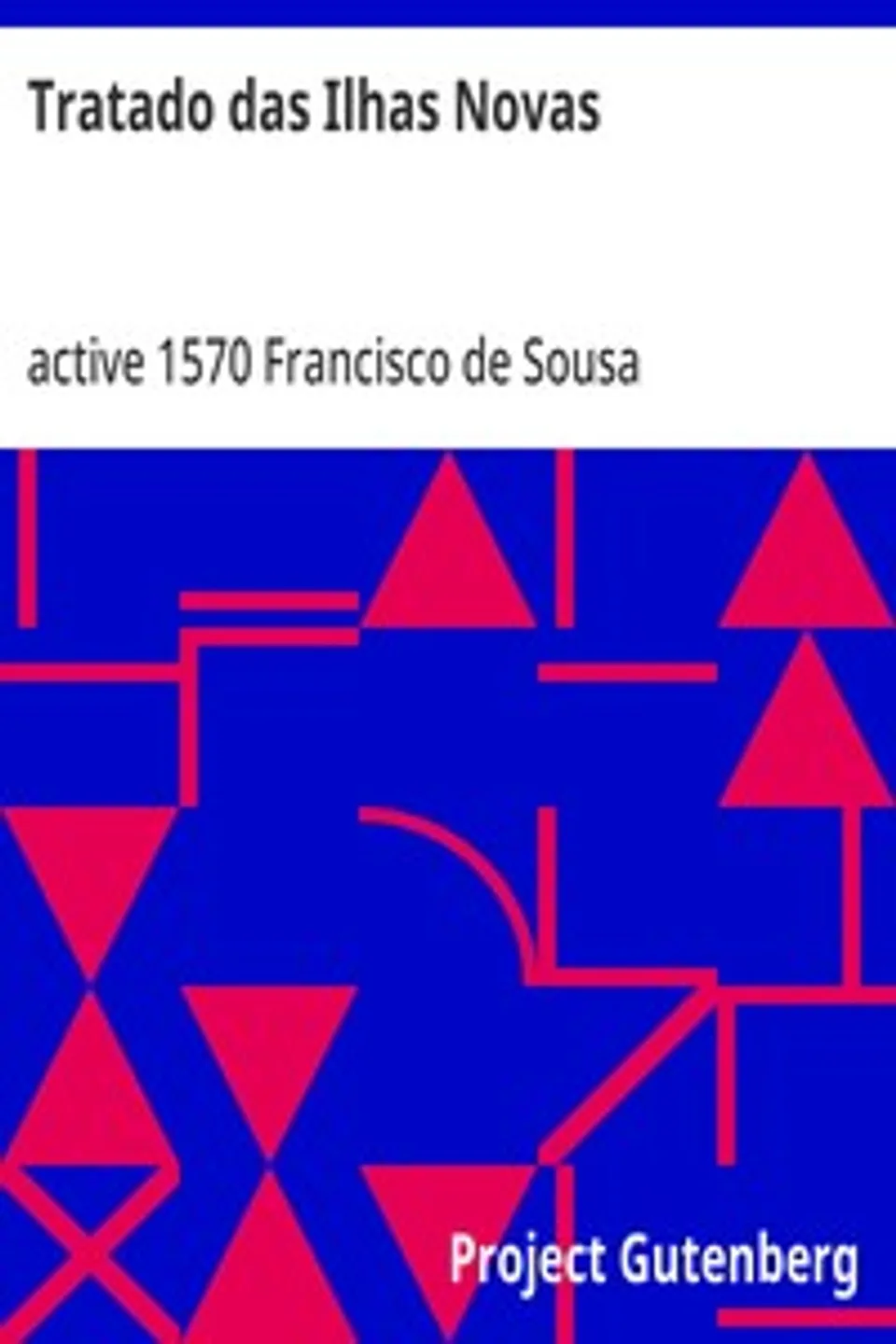 Tratado das Ilhas Novas: E descobrimento dellas e outras couzas, Francisco de Sousa