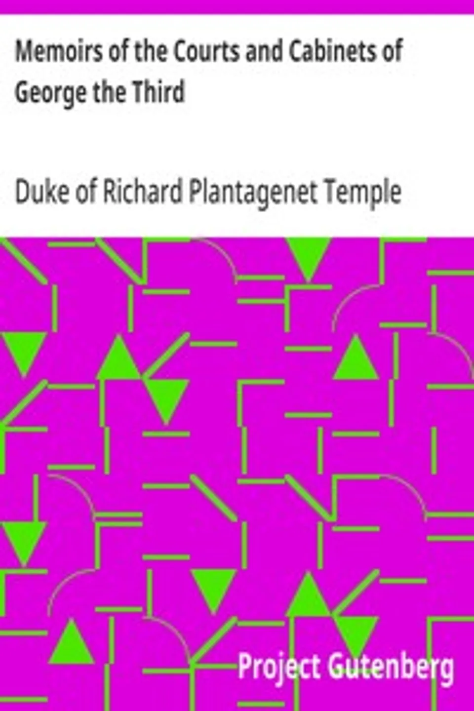Memoirs of the Courts and Cabinets of George the Third: From the Original Family Documents, Volume 1, Richard Plantagenet Temple Nugent Brydges Chandos Grenville Buckingham and Chandos