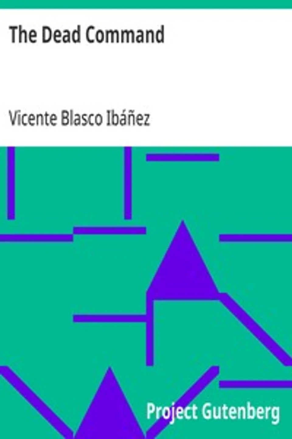 The Dead Command: From the Spanish Los Muertos Mandan, Vicente Blasco Ibáñez