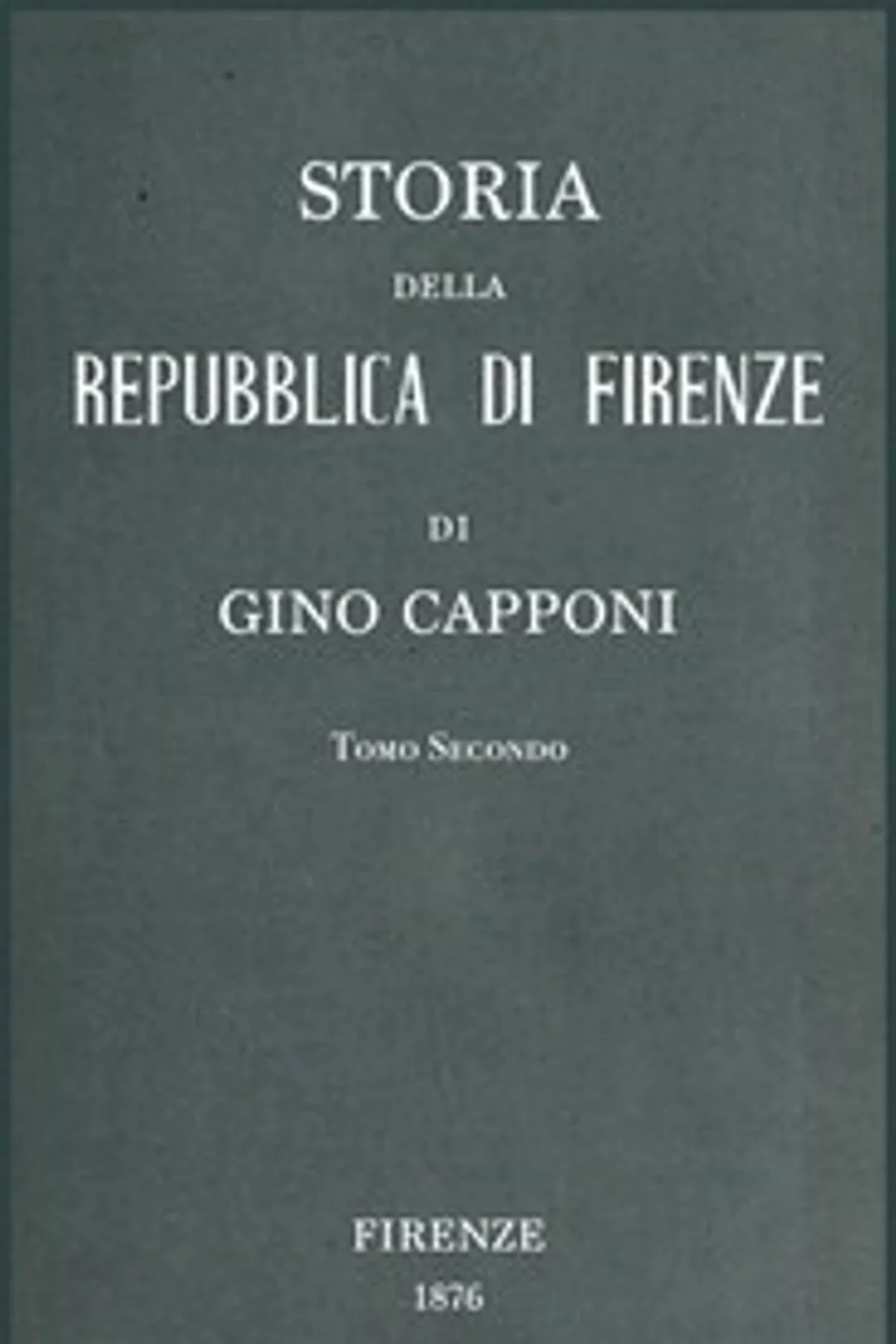 Storia della Repubblica di Firenze v. 2/3, Gino Capponi