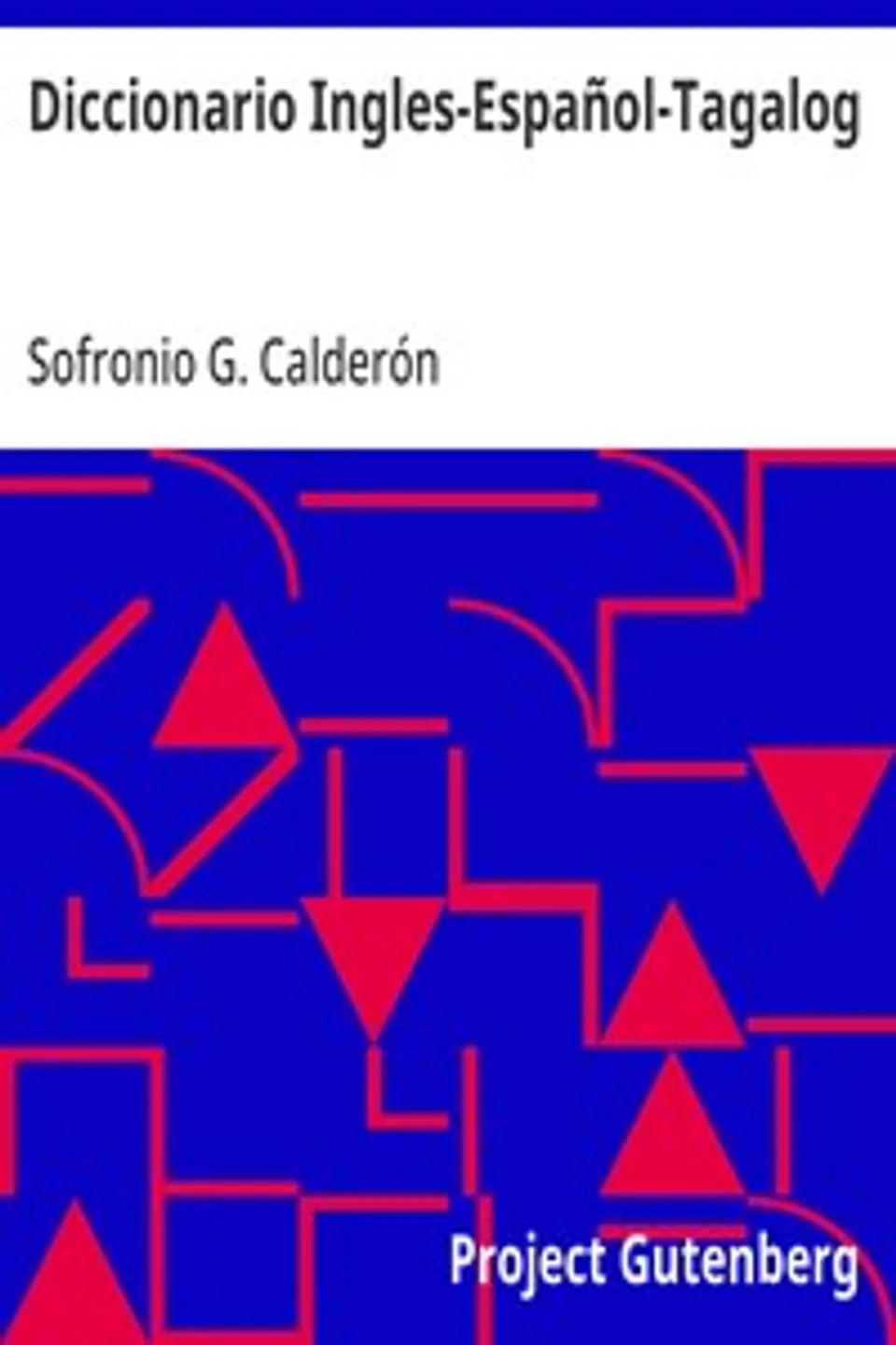 Diccionario Ingles-Español-Tagalog: Con partes de la oracion y pronunciacion figurada, Sofronio G. Calderón