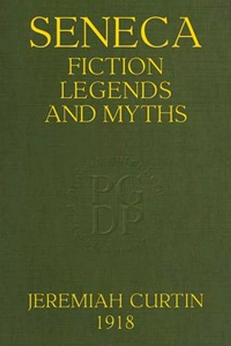 Seneca Fiction, Legends, and Myths: Thirty-Second Annual Report of the Bureau of American Ethnology; 1910-1911