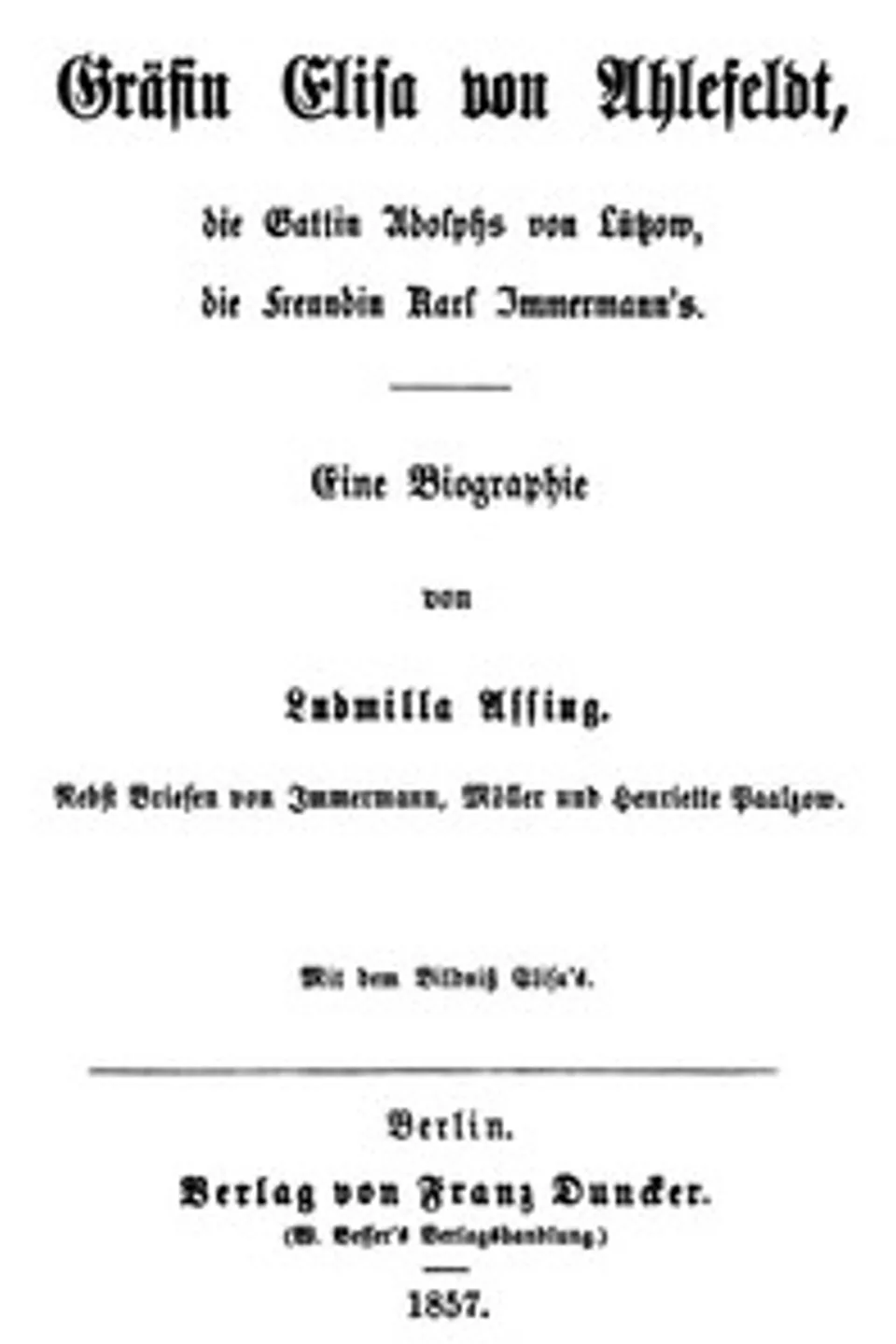 Gräfin Elisa von Ahlefeldt, die Gattin Adolphs von Lützow, die Freundin Karl Immermann's, Ludmilla Assing