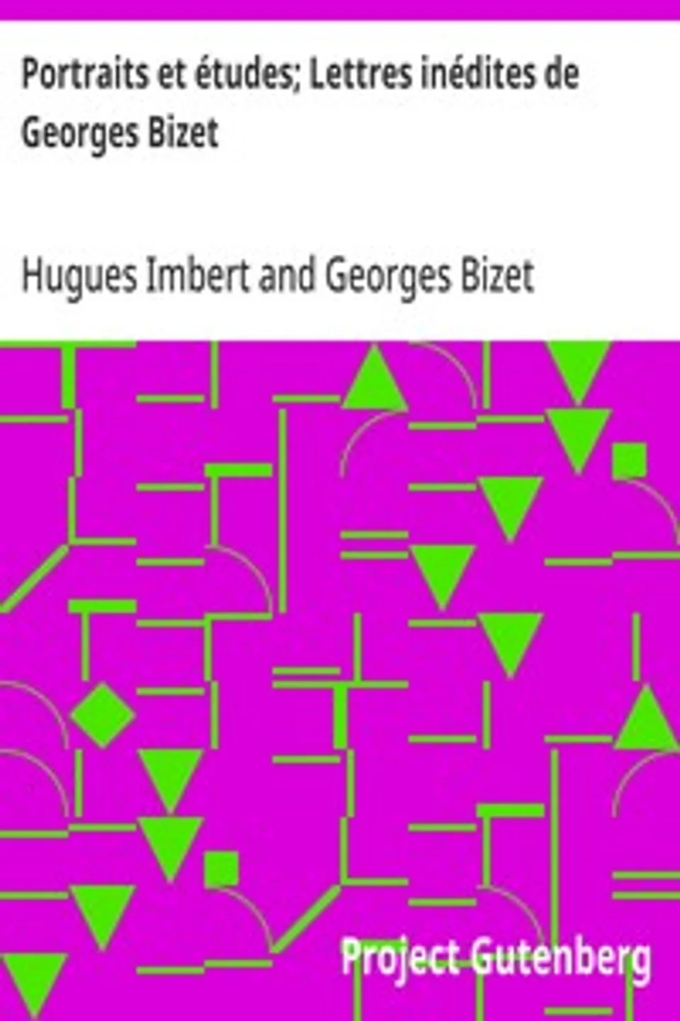 Portraits et études; Lettres inédites de Georges Bizet, Georges Bizet