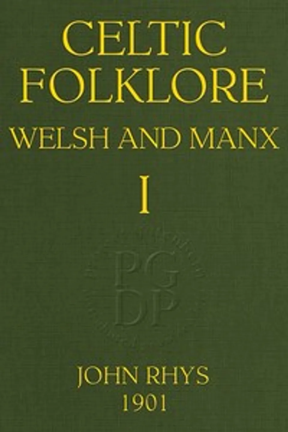 Celtic Folklore: Welsh and Manx (Volume 1 of 2), John Rhys