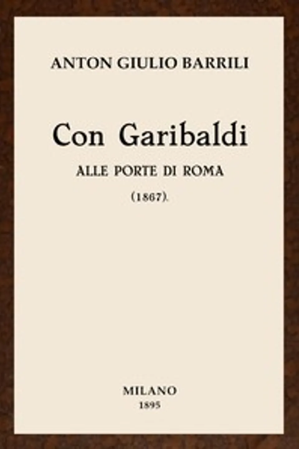 Con Garibaldi alle porte di Roma : $b (1867) Ricordi e note, Anton Giulio Barrili
