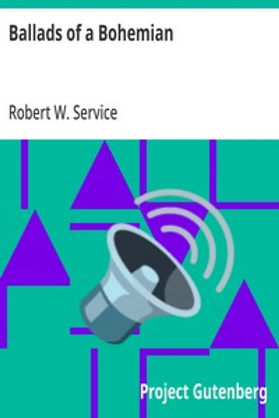 Ballads of a Bohemian, Robert W. (Robert William) Service