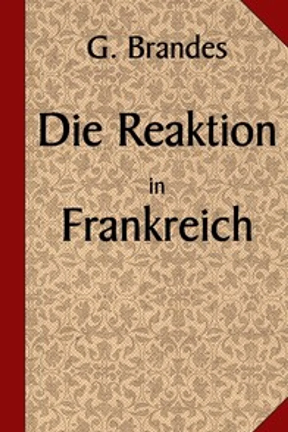 Die Hauptströmungen der Literatur des neunzehnten Jahrhunderts, 3. Die Reaktion in Frankreich, Georg Brandes