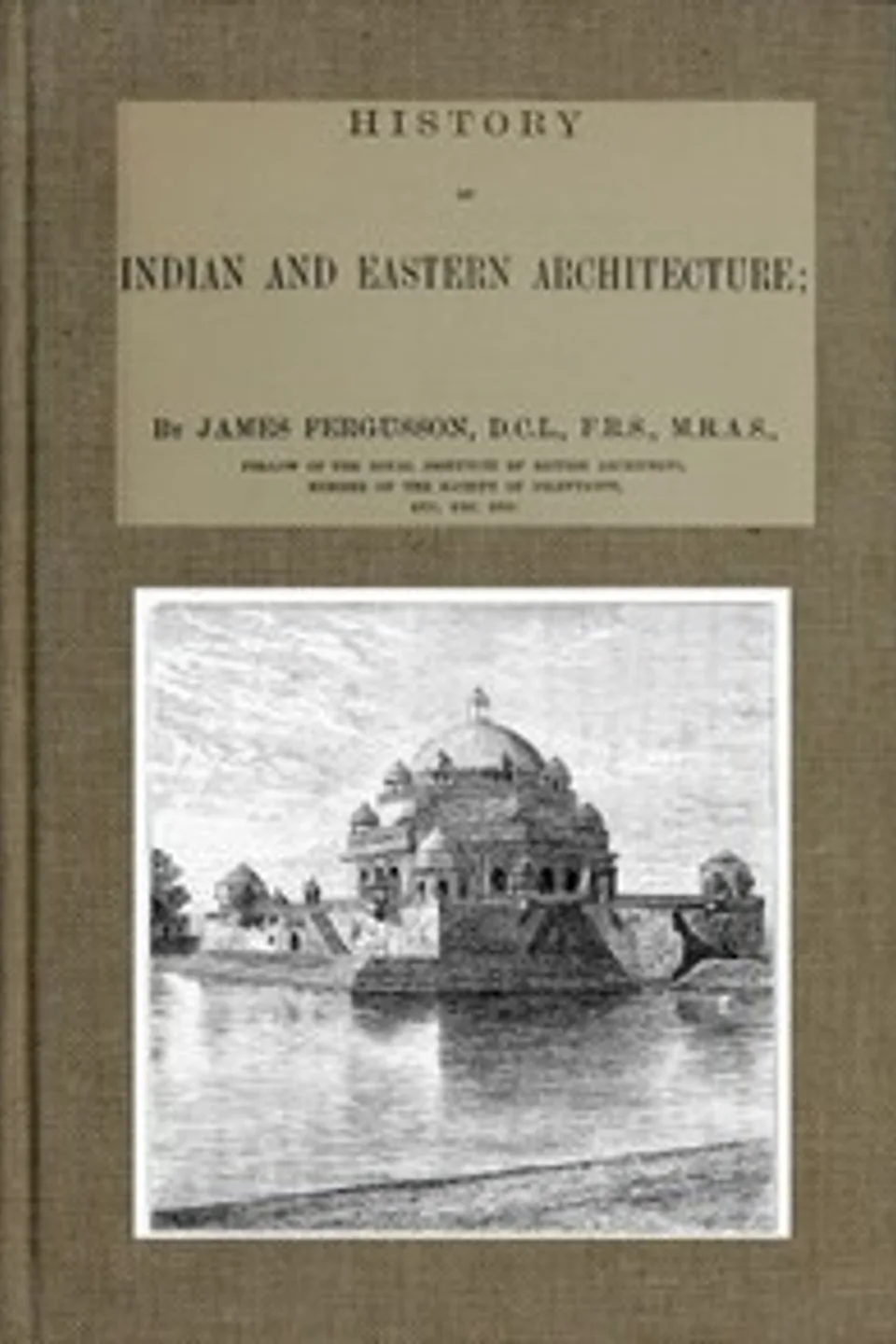 History of Indian and Eastern Architecture, James Fergusson