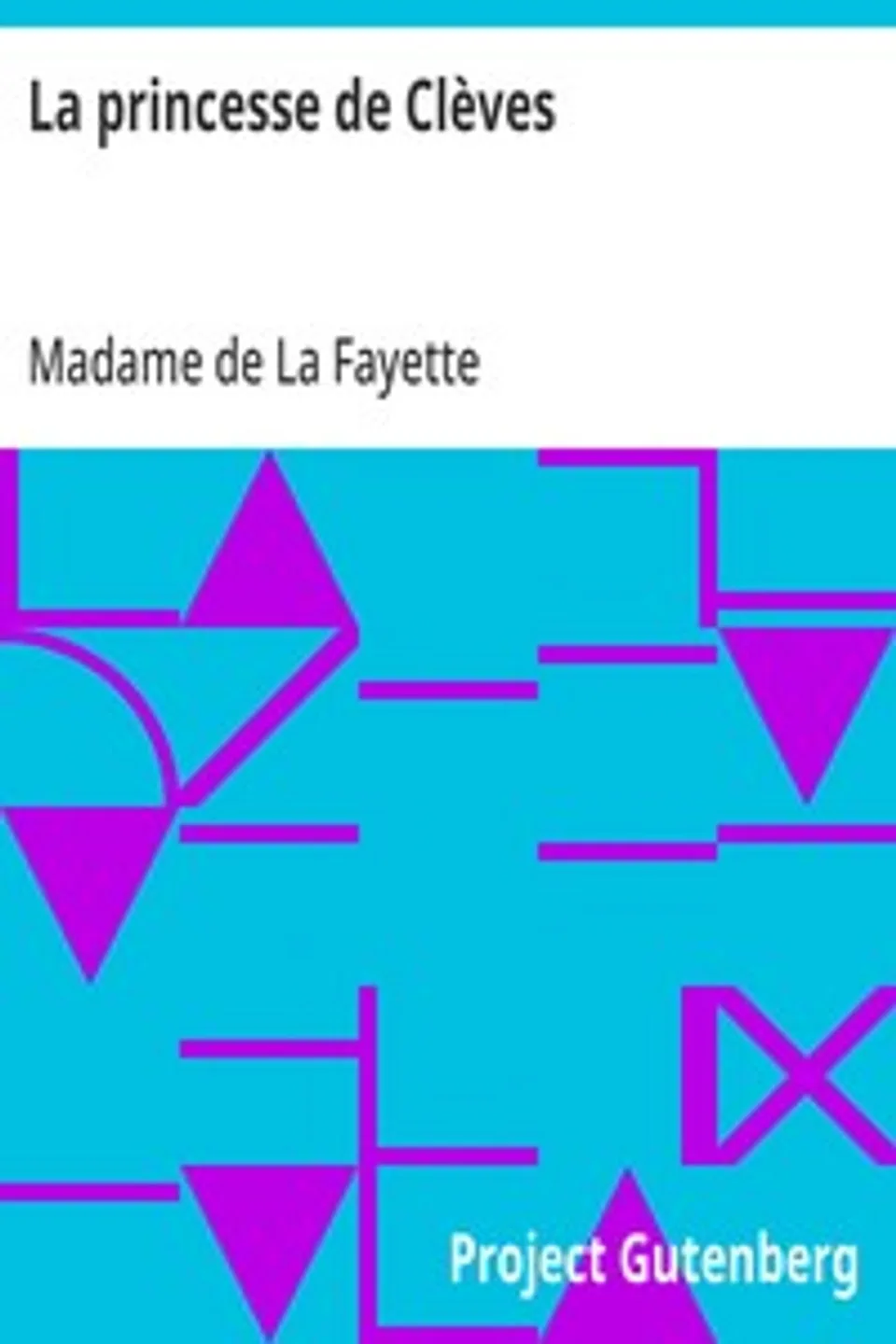 La princesse de Clèves, Madame de (Marie-Madeleine Pioche de La Vergne) La Fayette