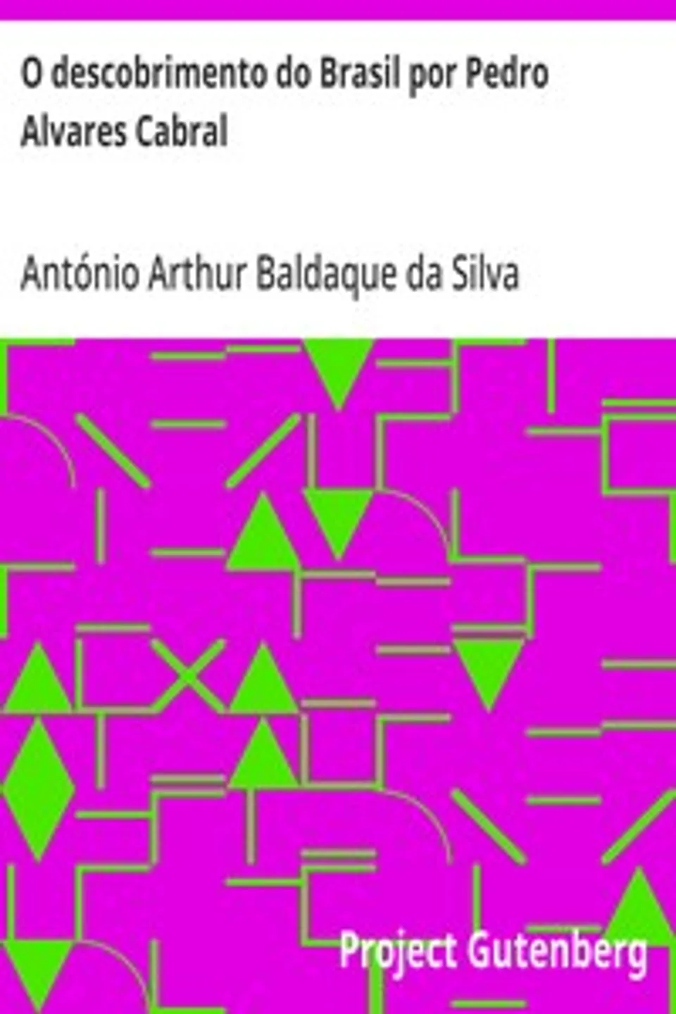 O descobrimento do Brasil por Pedro Alvares Cabral, António Arthur Baldaque da Silva