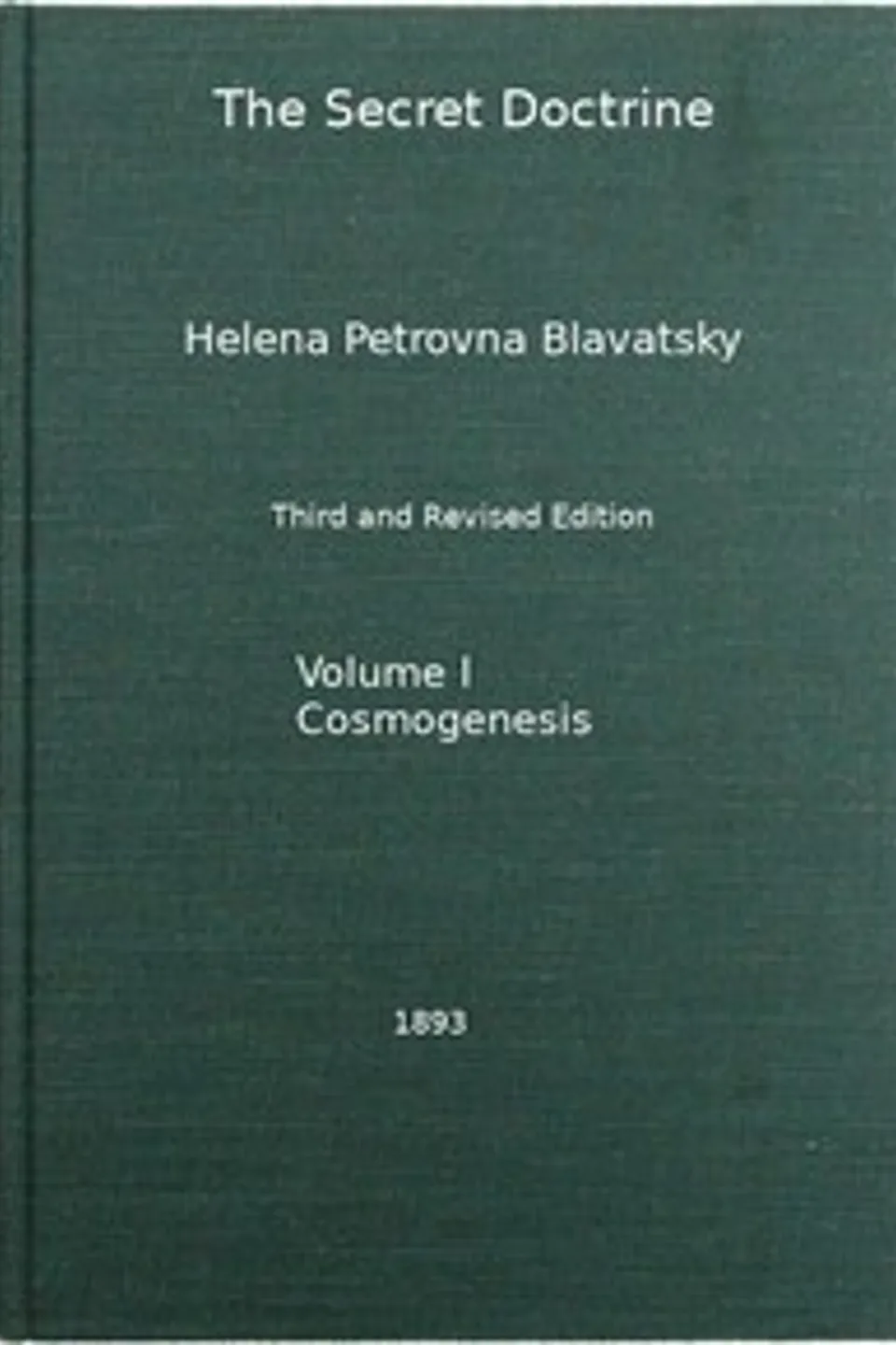 The Secret Doctrine, Vol. 1 of 4: The Synthesis of Science, Religion, and Philosophy, H. P. (Helena Petrovna) Blavatsky