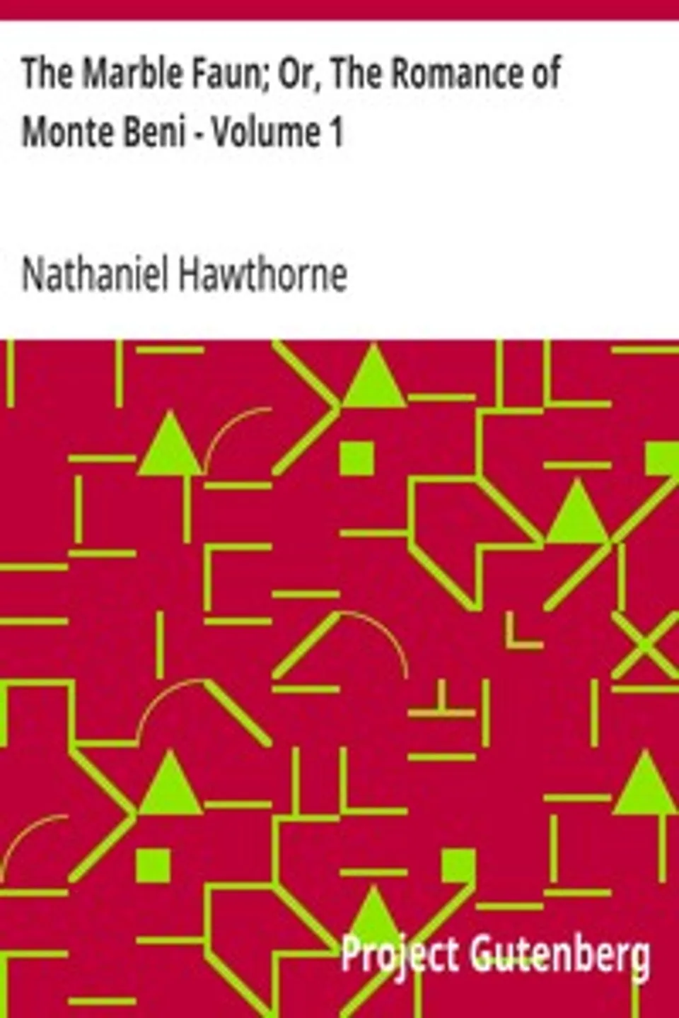 The Marble Faun; Or, The Romance of Monte Beni - Volume 1, Nathaniel Hawthorne