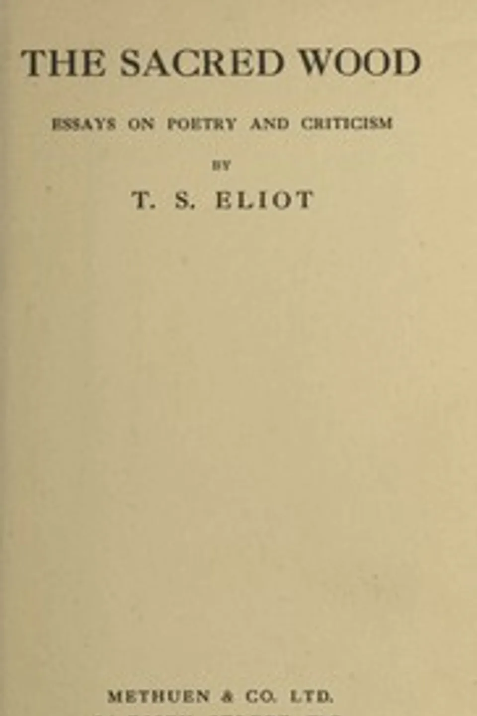 The Sacred Wood: Essays on Poetry and Criticism, T. S. (Thomas Stearns) Eliot