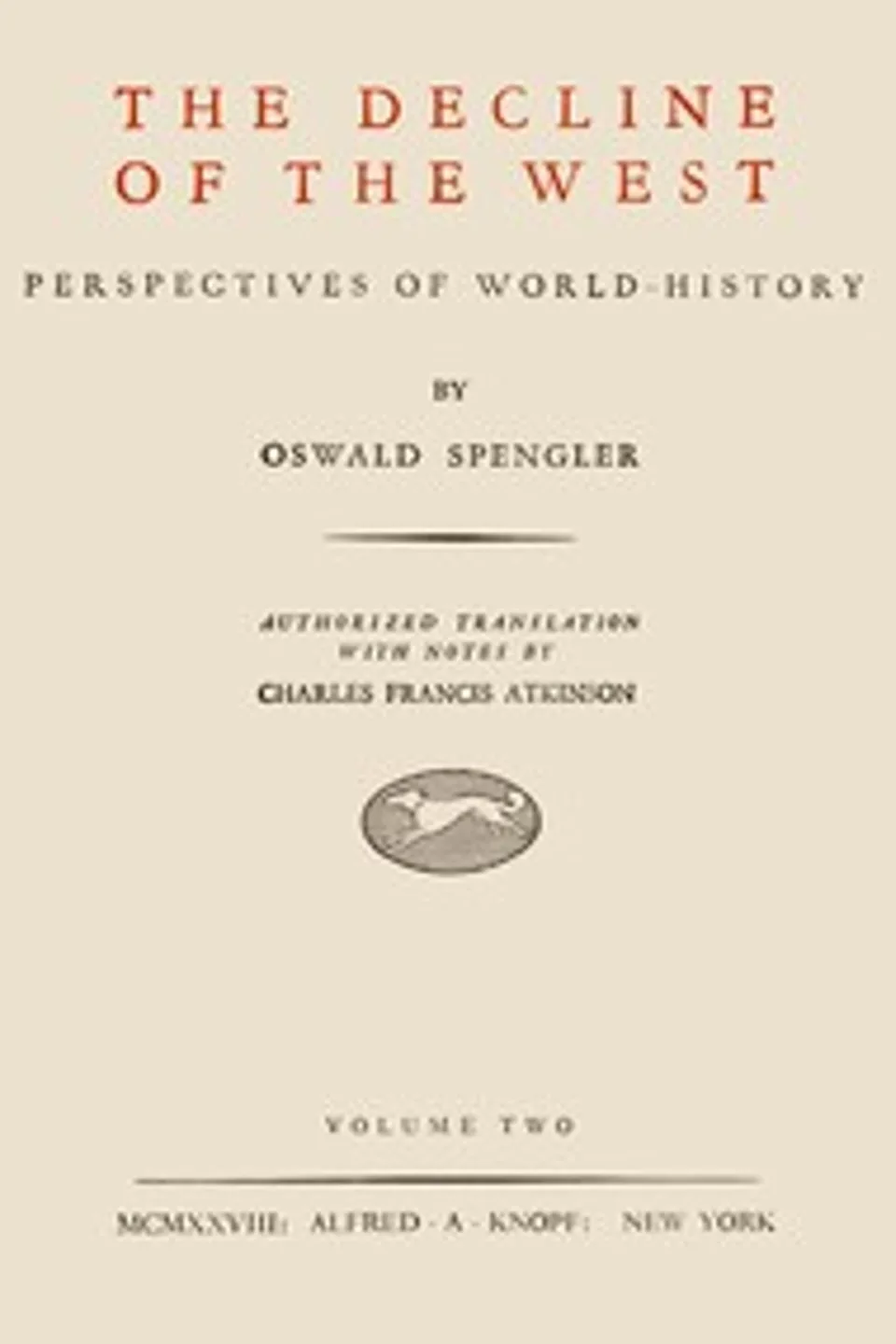 The decline of the West, Volume 2 : $b Perspectives of world-history, Oswald Spengler